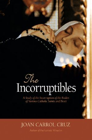 The Incorruptibles · A Study of Incorruption in the Bodies of Various Catholic Saints and Beati