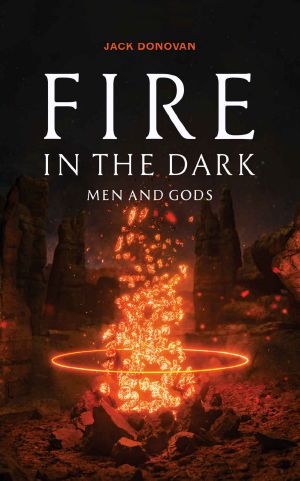 Fire in the Dark: Men and Gods