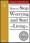 How to Stop Worrying and Start Living