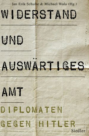 Widerstand im Auswärtigen Amt · Diplomaten gegen Hitler