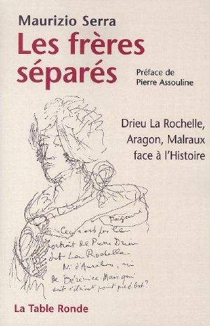 Les frères séparés · Drieu la Rochelle, Aragon, Malraux face à l'Histoire