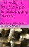 Too Pretty to Pay Bills · Keys to Gold Digging Success · Tips on How to have the life you deserve as a woman!