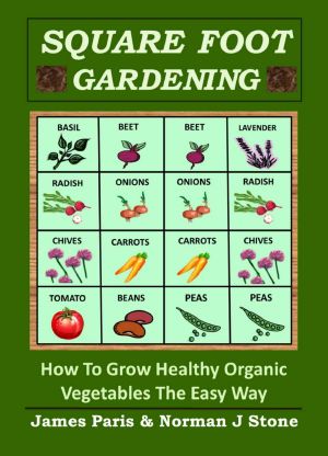 Square Foot Gardening - How To Grow Healthy Organic Vegetables The Easy Way · Including Companion Planting & Intensive Vegetable Growing Methods