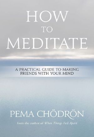 Meditation · How to Meditate · A Practical Guide to Making Friends with Your Mind