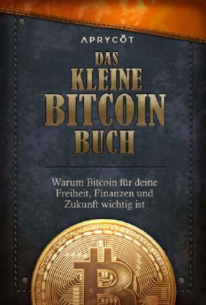 Das kleine Bitcoin-Buch · Warum Bitcoin für deine Freiheit, Finanzen und Zukunft wichtig ist