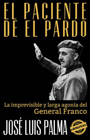 EL PACIENTE DE EL PARDO · La Imprevisible Y Larga Agonía Del General Franco