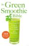 The Green Smoothie Bible · 300 Delicious Recipes