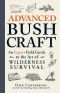 Advanced Bushcraft · an Expert Field Guide to the Art of Wilderness Survival