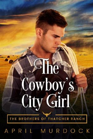 The Cowboy's City Girl · Opposites Attract Romance (The Brothers of Thatcher Ranch Book 2)