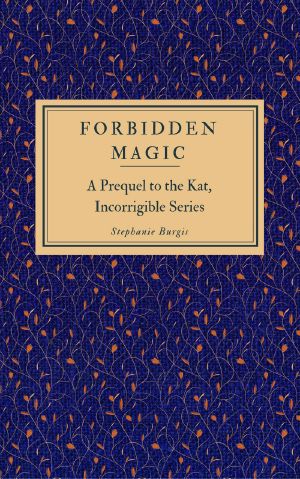 Forbidden Magic (A Prequel to the Kat, Incorrigible Series)