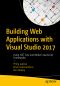 Building Web Applications With Visual Studio 2017 · Using .NET Core and Modern JavaScript Frameworks