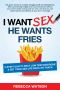 I Want Sex, He Wants Fries · 5-Step Plan to Beat Low Testosterone & Get Your Sex Life Back on Track