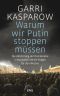 Warum wir Putin stoppen mssen · Die Zerstörung der Demokratie in Russland und die Folgen für den Westen