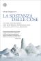 La sostanza delle cose: Storie incredibili dei materiali meravigliosi di cui è fatto il mondo (Italian Edition)