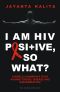 I Am HIV Positive, So What?