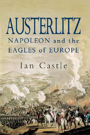 Austerlitz: Napoleon and the Eagles of Europe