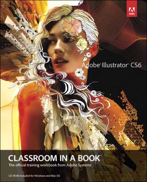 Adobe® Illustrator® CS6 Classroom in a Book® · the Official Training Workbook From Adobe Systems (Forrest Harper's Library)