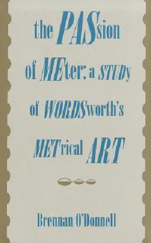 The Passion of Meter · A Study of Wordsworth's Metrical Art