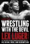 Wrestling With the Devil · The True Story of a World Champion Professional Wrestler