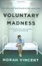 Voluntary Madness · My Year Lost and Found in the Loony Bin