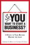 So, You Want to Start a Business?