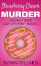 Strawberry Cream Murder: A Donut Hole Cozy Mystery - Book 1