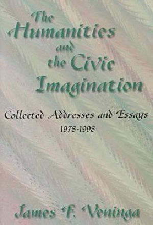 The Humanities and the Civic Imagination · Collected Addresses and Essays, 1977-1997