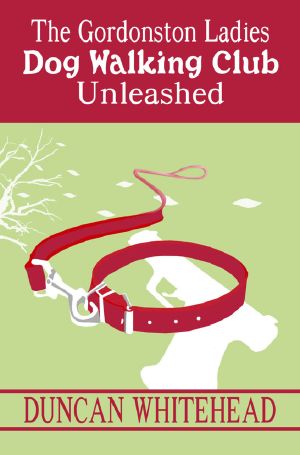 Unleashed - the Gordonston Ladies Dog Walking Club Part 2 · A Quirky Cozy Mystery With a Twist