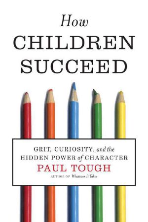 How Children Succeed · Grit, Curiosity, and the Hidden Power of Character