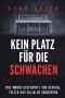 Kein Platz Für Die Schwachen · Eine Wahre Geschichte Von Devianz, Folter Und Sozialer Säuberung (Wahres Verbrechen)