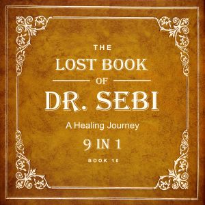 Dr. Sebi Books: The Lost Book of Dr. Sebi 9 in 1: Sebi Teachings, Alkaline Diets, Nutrition, Health, Food List, Recipes, Meal Plan and More...