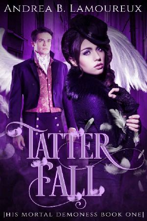 Tatter Fall · A Dark Victorian Paranormal Romance Novel (His Mortal Demoness Book 1)