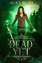 Not Dead Yet (A Lucy Hart, Deathdealer Novel Book 2)