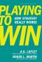 Playing to Win · How Strategy Really Works