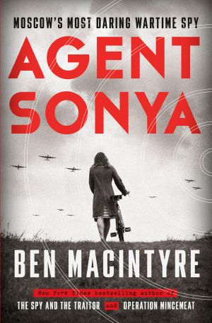 Agent Sonya, Moscow's Most Daring Wartime Spy