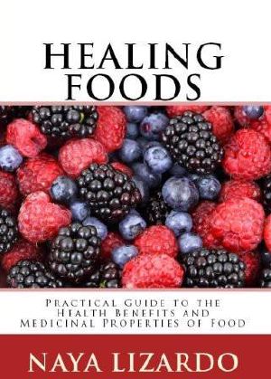 Healing Foods · Practical Guide to the Health Benefits and Medicinal Properties of Food