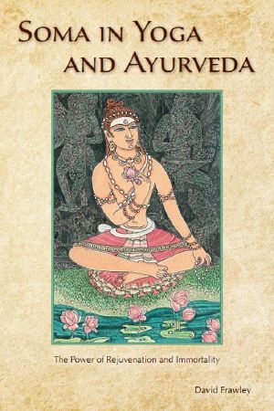 Soma in Yoga and Ayurveda · The Power of Rejuvenation and Immortality