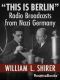 "This Is Berlin" · Radio Broadcasts from Nazi Germany