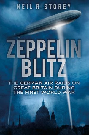 Zeppelin Blitz · The German Air Raids on Great Britain during the First World War