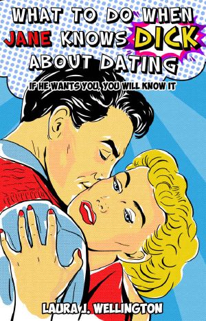 What to Do When Jane Knows DICK About Dating · if He Wants You, You Will Know It