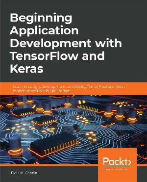 Beginning Application Development With TensorFlow and Keras