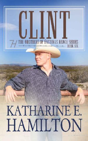 Clint : The Brother's of Hastings Ranch Series: Book 6 (The Brothers of Hastings Ranch)