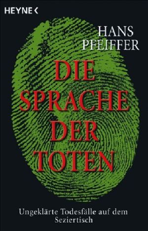 Die Sprache der Toten · Ungeklärte Todesfälle auf dem Seziertisch