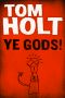 Ye Gods!