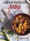 Asian Pickles · India · Recipes for Indian Sweet, Sour, Salty, and Cured Pickles and Chutneys