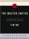 The Master Switch · the Rise and Fall of Information Empires