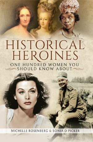 Historical Heroines: 100 Women You Should Know About