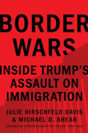 Border Wars, Inside Trump's Assault on Immigration