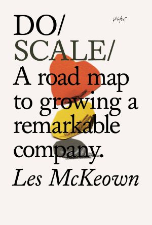 Do Scale — a Road Map to Growing a Remarkable Company