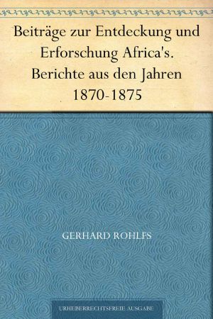 Beiträge zur Entdeckung und Erforschung Africa's. Berichte aus den Jahren 1870-1875